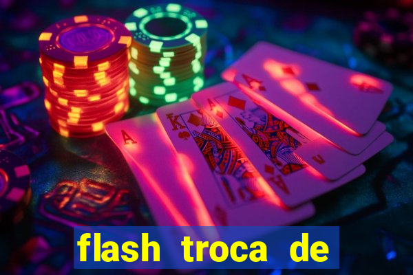 flash troca de corpo parte 2